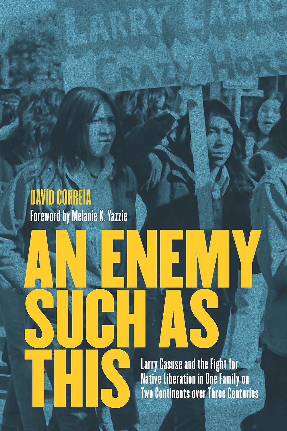 An Enemy Such As This: Larry Casuse and the Fight for Native Liberation in One Family on Two Continents over Three Centuries