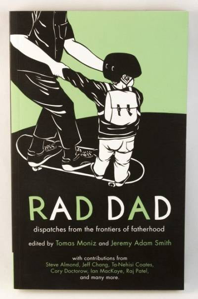 Rad Dad: dispatches from the frontiers of fatherhood
