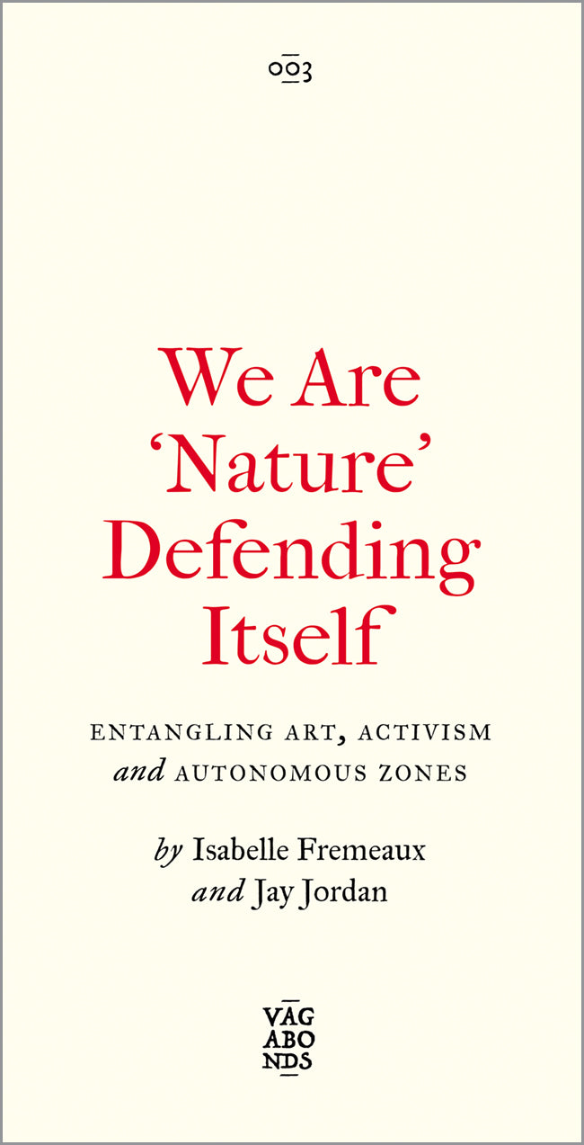 We Are ‘Nature’ Defending Itself: Entangling Art, Activism and Autonomous Zones