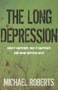 The Long Depression: How It Happened, Why It Happened, And What Happens Next