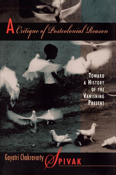 A Critique of Postcolonial Reason: Toward A History of the Vanishing Present