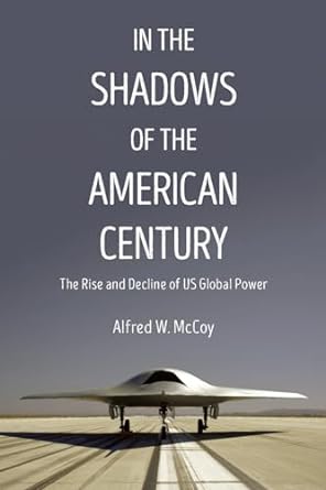 In The Shadows of the American Century: The Rise and Decline of US Global Power