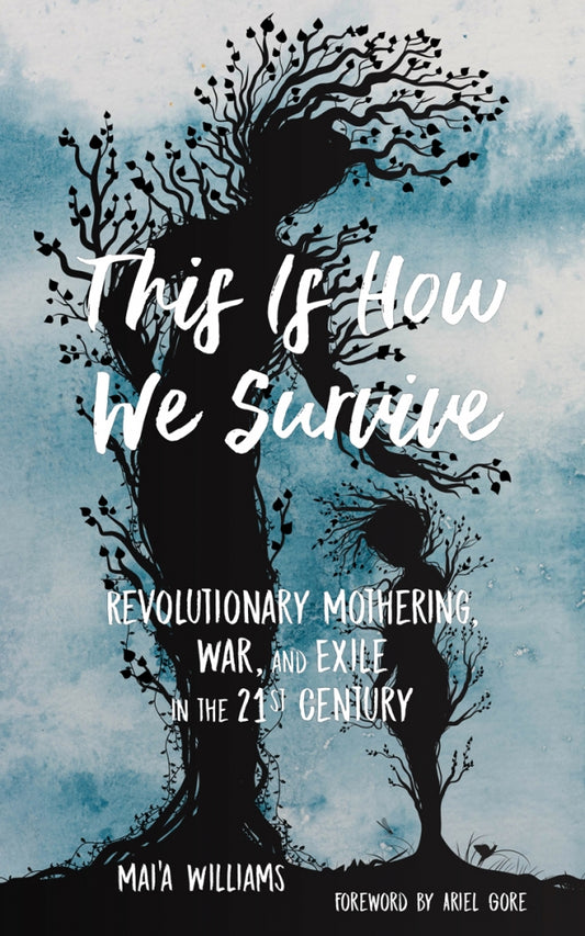 This is How We Survive: Revolutionary Mothering, War, and Exile in the 21st Century