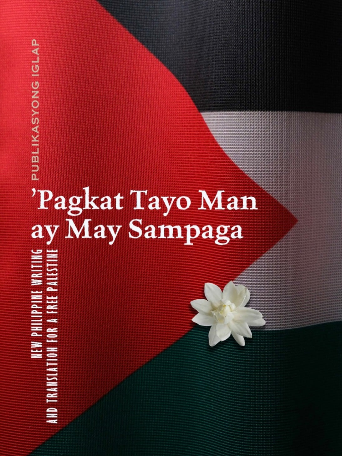 'Pagkat Tayo Man ay May Sampaga: New Philippine Writing and Translation for a Free Palestine