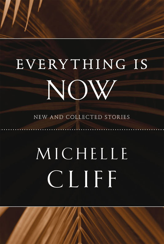 Everything Is Now: New and Collected Stories