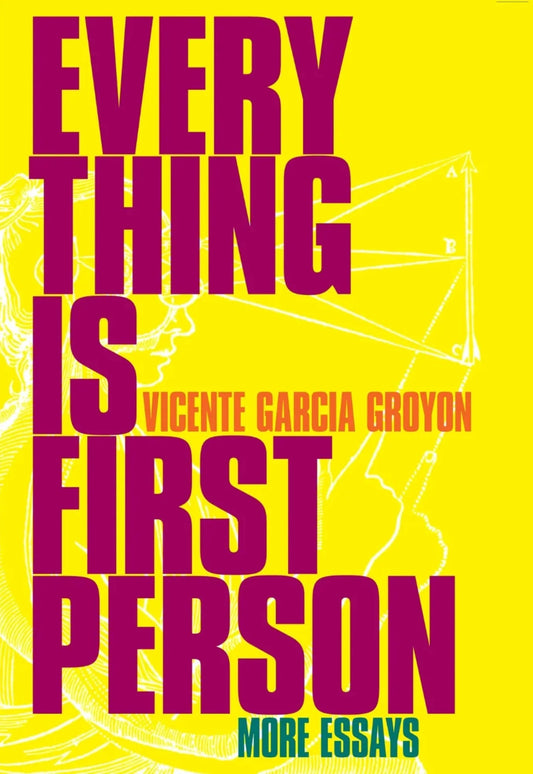 Everything is First Person: More Essays