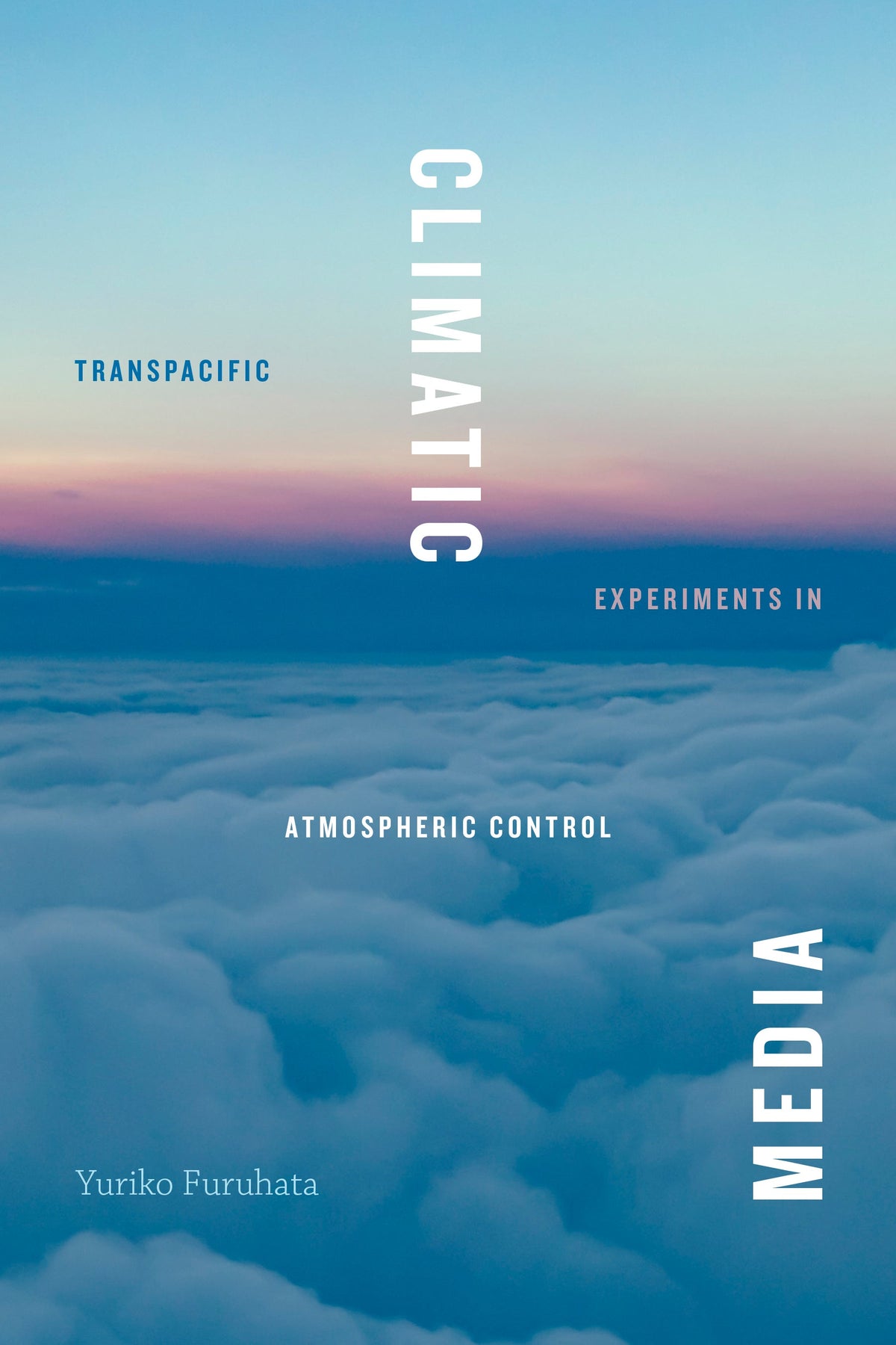 Climatic Media: Transpacific Exoeriments in Atmospheric Control
