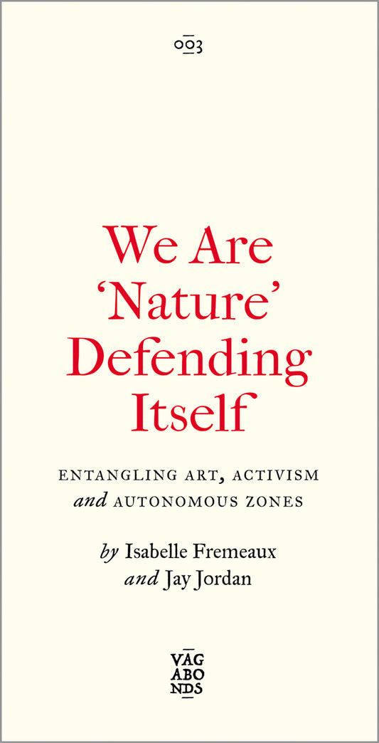 We Are ‘Nature’ Defending Itself: Entangling Art, Activism and Autonomous Zones