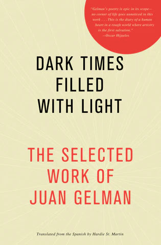 Dark Times Filled With Light: The Selected Work of Juan Gelman