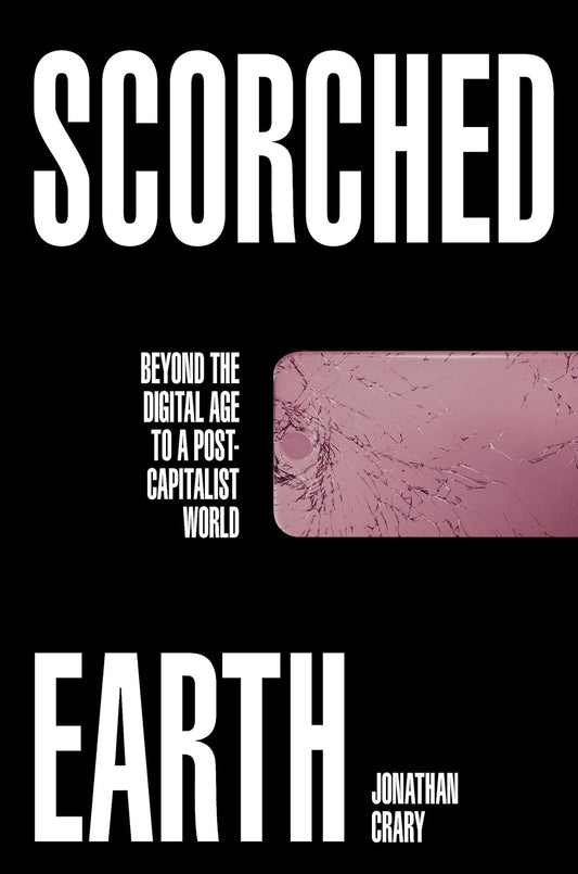 Scorched Earth: Beyond the Digital Age To A Post-Capitalist World