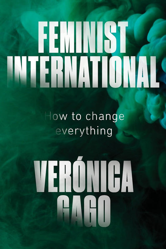 Feminist International: How To Change Everything