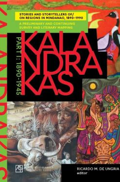 Kalandrakas Part I (1890-1945): Stories and Storytellers of/on Regions in Mindanao, 1890-1990 - A Preliminary and Continuing Survey and Literary Mapping
