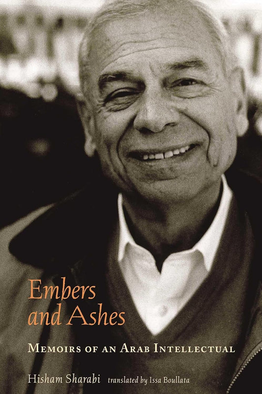 Embers and Ashes: Memoirs of An Arab Intellectual