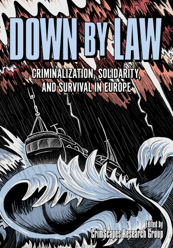 Down By Law: Criminalization, Solidarity, and Survival in Europe