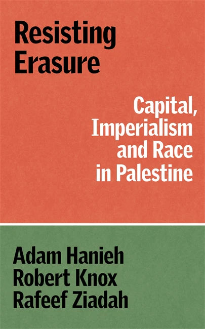 Resisting Erasure:
Capital, Imperialism and Race in Palestine