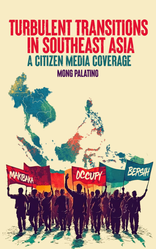 Turbulent Transitions in Southeast Asia:
A Citizen Media Coverage