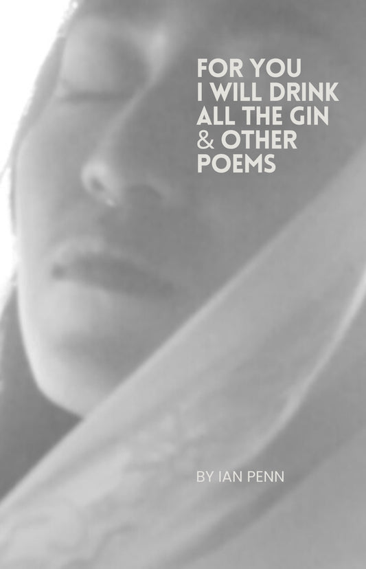For You I Will Drink All The Gin & Other Poems