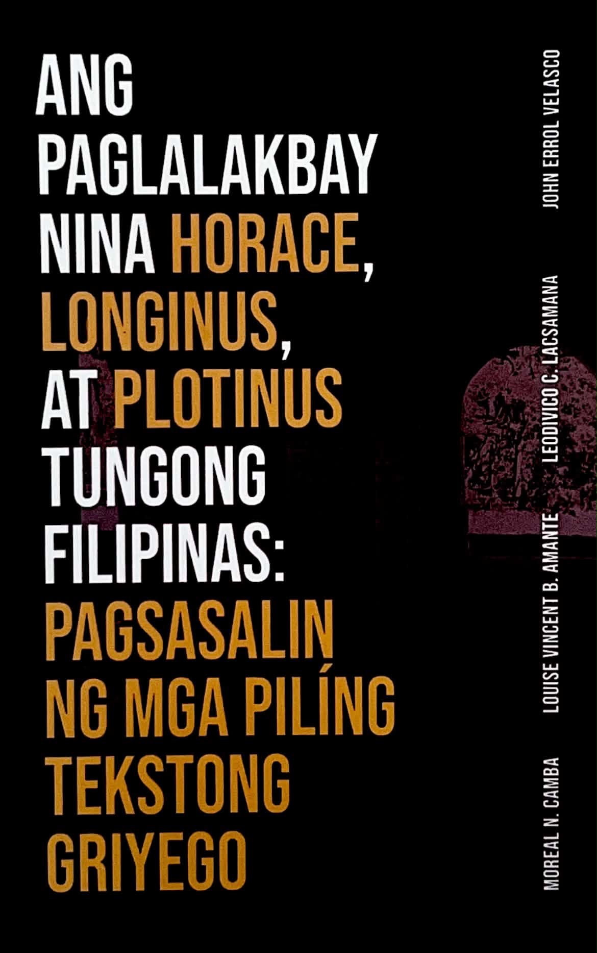 Ang Paglalakbay Nina Horace, Longinus, at Plotinus Tungong Filipinas: Pagsasalin ng Mga Piling Tekstong Griyego