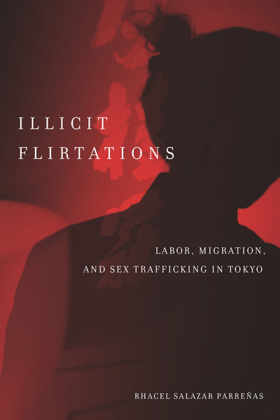 Illicit Flirtations: Labor, Migration, And Sex Trafficking in Tokyo