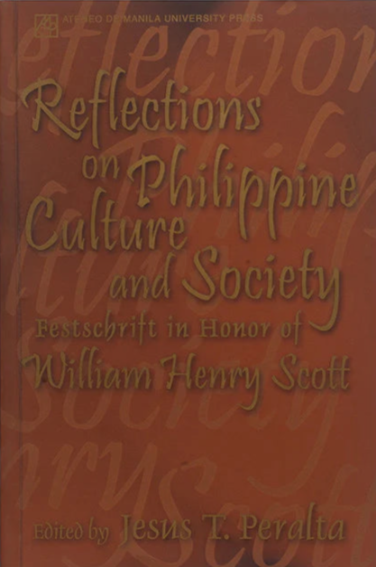 Reflections on Philippine Culture and Society: Festschrift in Honor of William Henry Scott